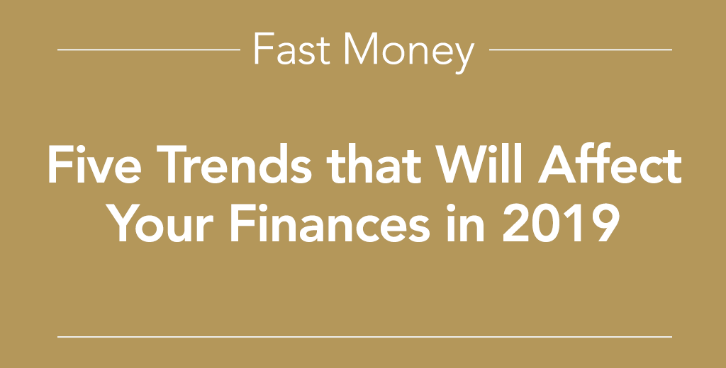 five trends that will affect your finances in 2019