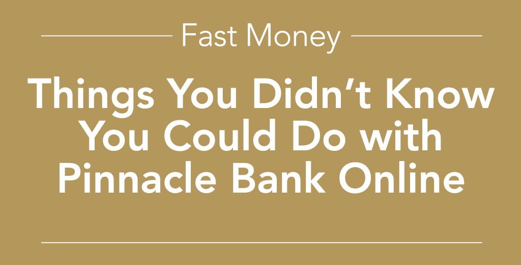 things you didn't know you could do with pinnacle bank online
